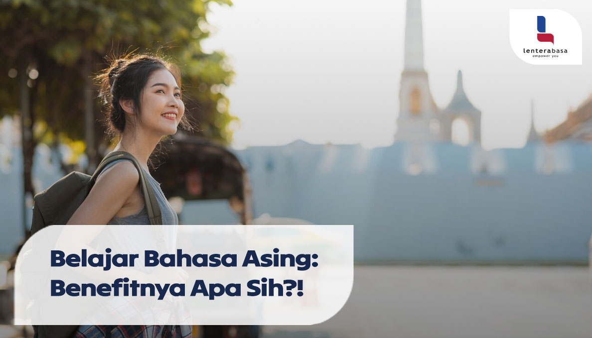 Belajar Bahasa Asing: Benefitnya Apa Sih?!