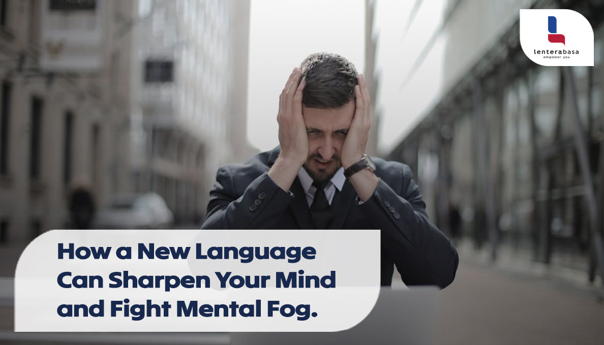 How a New Language Can Sharpen Your Mind and Fight Mental Fog