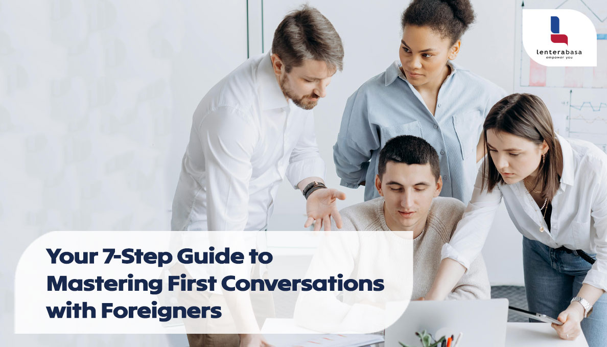 Your 7-Step Guide to Mastering First Conversations with Foreigners 