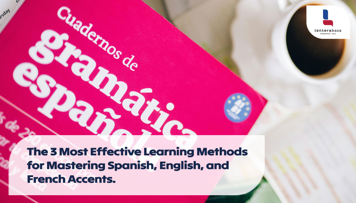 The 3 Most Effective Learning Methods for Mastering Spanish, English, and French Accents.
