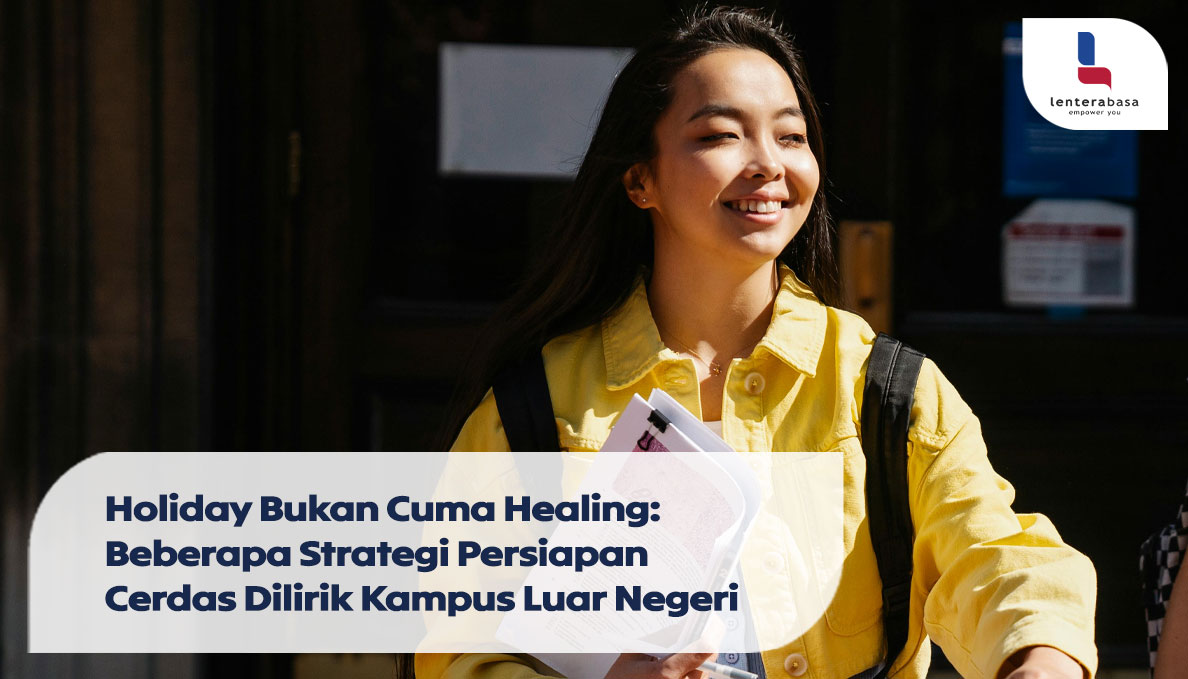 Holiday Bukan Cuma Healing: Beberapa Strategi Persiapan Cerdas Dilirik Kampus Luar Negeri