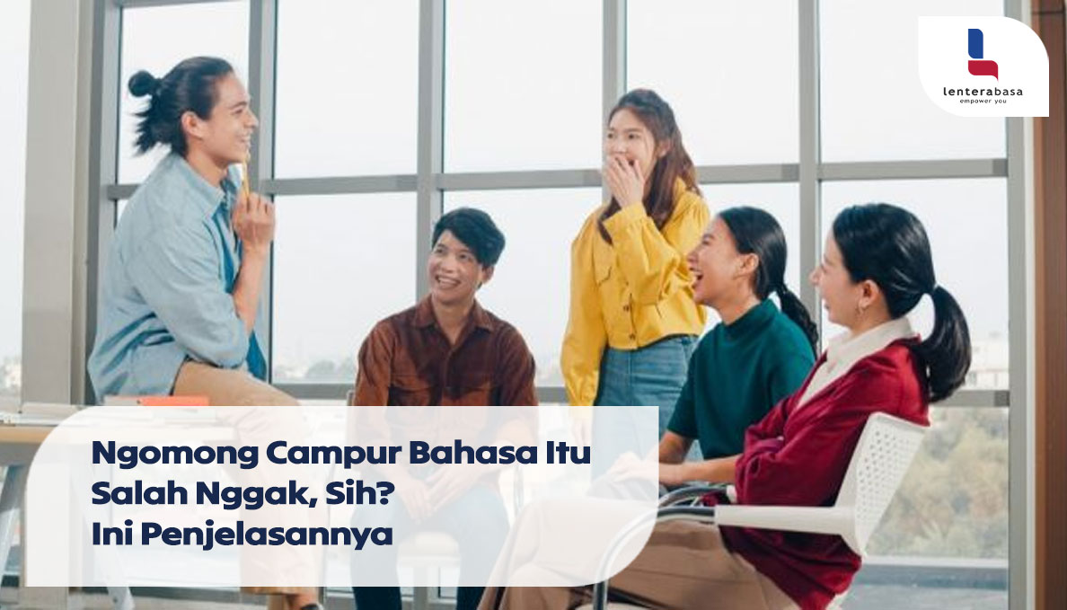 Ngomong Campur Bahasa Itu Salah Nggak, Sih? Ini Penjelasannya