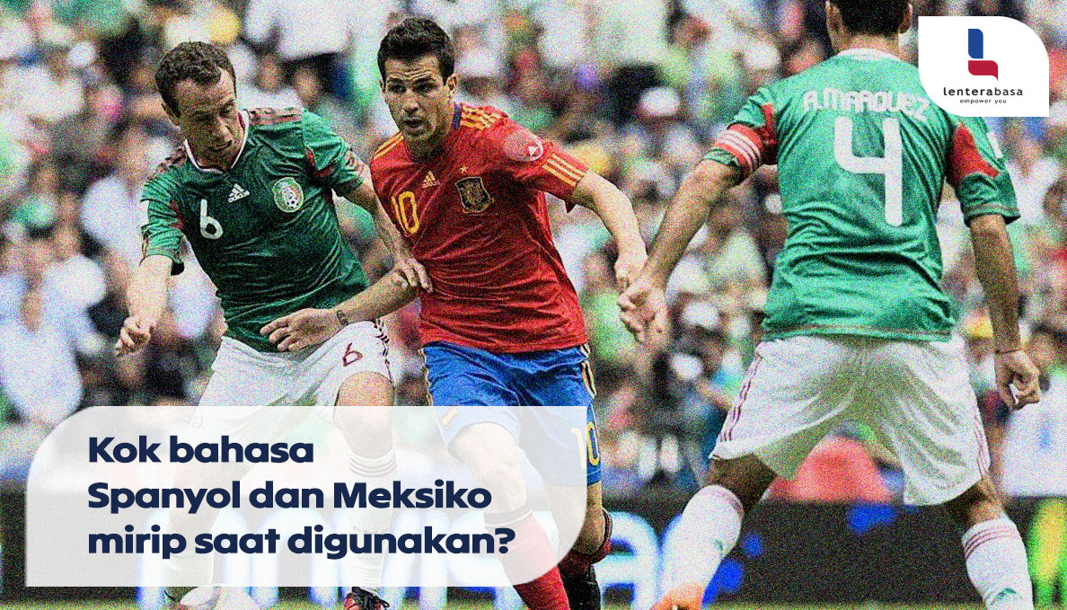 Kok Bahasa Spanyol dan Meksiko Mirip Saat Digunakan?
