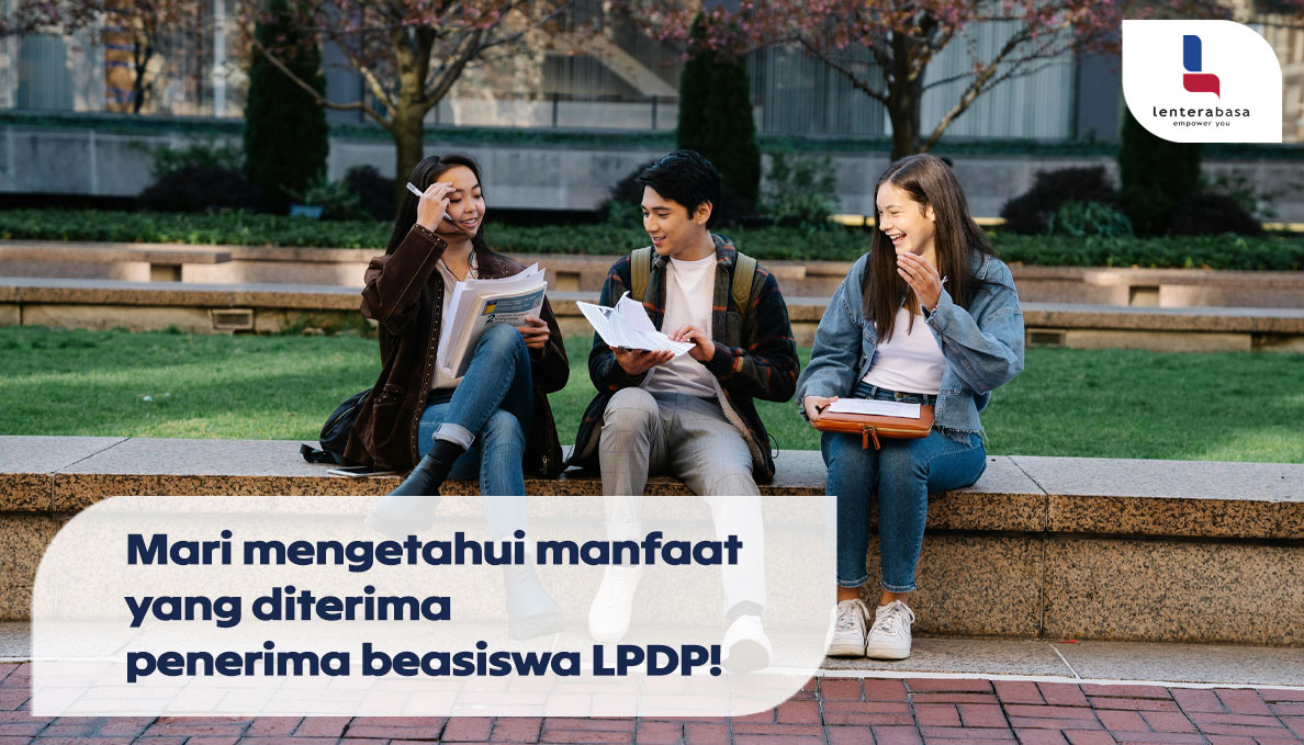 Mari Mengetahui Manfaat yang Diterima Penerima Beasiswa LPDP!